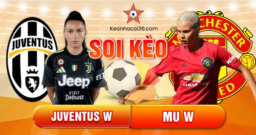 Soi Kèo Châu Á, Tài Xỉu, Châu Âu Juventus W vs MU W 03h00 18/12