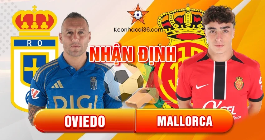Nhận định bóng đá Oviedo vs Mallorca, 03h00 ngày 06/12