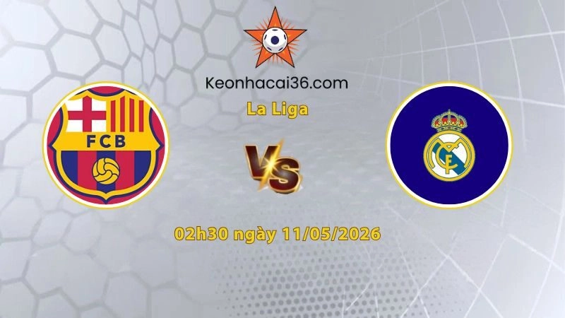 Soi kèo Barcelona vs Real Madrid, 02h00 ngày 11/05: Mở hội tại Nou Camp
