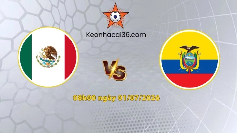 Soi kèo Mexico vs Ecuador, 8h00 ngày 01/07: Chủ nhà hưng phấn