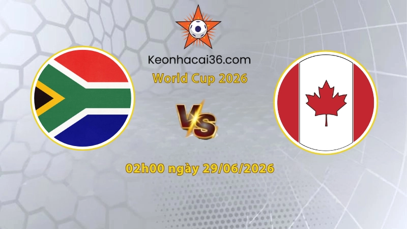 Soi kèo Canada vs Nam Phi, 2h00 ngày 29/06: Cửa dưới mạnh mẽ