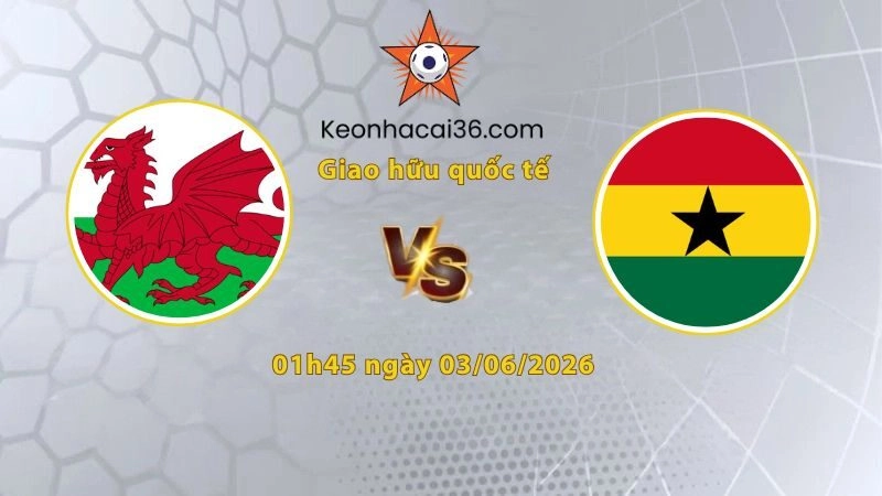 Xứ Wales vs Ghana