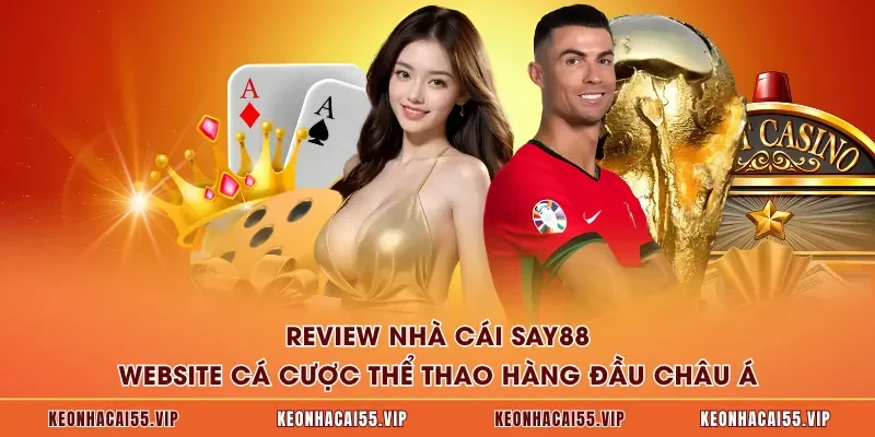 Review Nhà Cái SAY88 - Website Cá Cược Thể Thao Hàng Đầu Châu Á