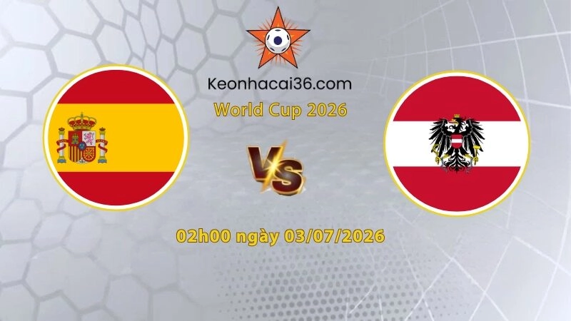 Soi kèo Tây Ban Nha vs Áo, 2h00 ngày 03/07: Tự tin bước tiếp